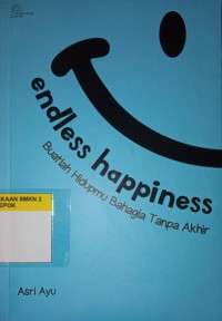 Image of Endless Happiness Buatlah Hidupmu Bahagia Tanpa Akhir