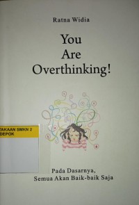 Image of You Are Overthingking! Pada Dasarnya Semua Akan Baik- baik Saja